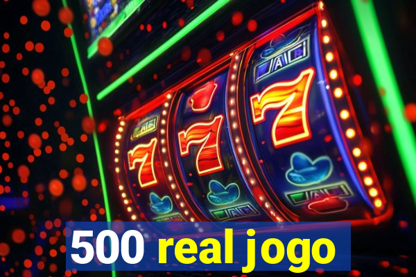 500 real jogo